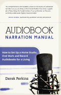 Audiobook Narration Manual: How to Set Up a Home Studio and Record Audiobooks for a Living