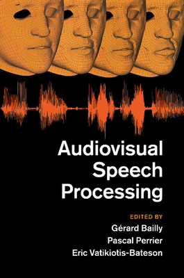 Audiovisual Speech Processing - Bailly, Grard (Editor), and Perrier, Pascal (Editor), and Vatikiotis-Bateson, Eric (Editor)