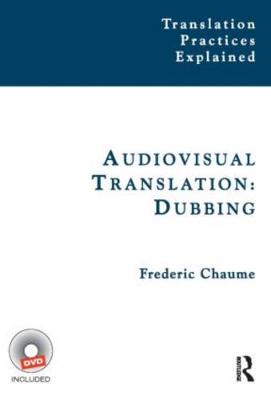 Audiovisual Translation: Dubbing - Chaume, Frederic