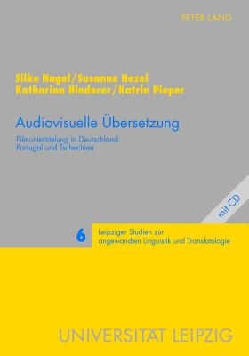 Audiovisuelle Uebersetzung: Filmuntertitelung in Deutschland, Portugal Und Tschechien - Schmitt, Peter A (Editor), and Nagel, Silke, and Hezel, Susanne