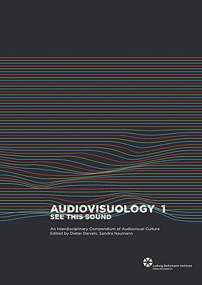 Audiovisuology Compendium: An Interdisciplinary Survey of Audiovisual Culture See This Sound - Daniels, Dieter (Editor), and Naumann, Sarah (Editor)