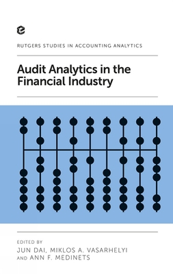 Audit Analytics in the Financial Industry - Dai, Jun (Editor), and Vasarhelyi, Miklos A. (Editor), and Medinets, Ann F. (Editor)