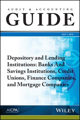 Audit and Accounting Guide Depository and Lending Institutions: Banks and Savings Institutions, Credit Unions, Finance Companies, and Mortgage Companies - Aicpa
