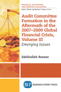 Audit Committee Formation in the Aftermath of 2007-2009 Global Financial Crisis, Volume III: Emerging Issues