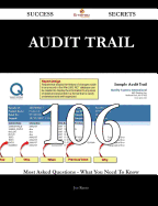 Audit Trail 106 Success Secrets - 106 Most Asked Questions on Audit Trail - What You Need to Know