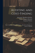 Auditing and Cost-Finding: Part I: Auditing, by Seymour Walton ... Part Ii: Cost-Finding, by Dexter S. Kimball