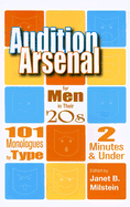 Audition Arsenal for Men in Their 20s: 101 Monologues by Type, 2 Minutes & Under