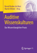 Auditive Wissenskulturen: Das Wissen Klanglicher Praxis