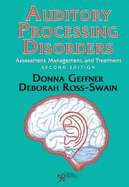 Auditory Processing Disorders: Assessment, Management and Treatment: Assessment, Management, and Treatment - Geffner, Donna S (Editor), and Ross-Swain, Deborah (Editor)