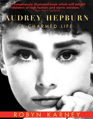 Audrey Hepburn: A Charmed Life - Karney, Robyn