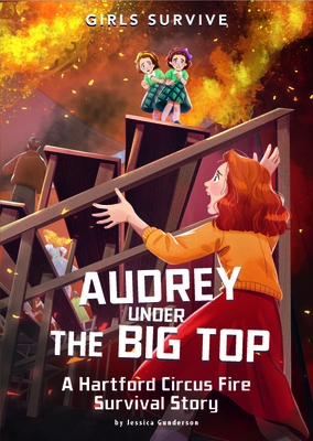 Audrey Under the Big Top: A Hartford Circus Fire Survival Story - Gunderson, Jessica