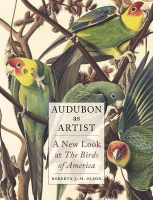 Audubon as Artist: A New Look at the Birds of America - Olson, Roberta J M