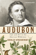 Audubon: Life and Art in the American Wilderness
