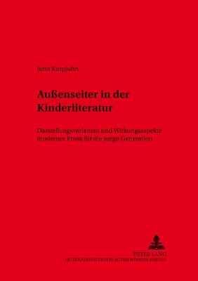 Auenseiter in der Kinderliteratur: Darstellungsvarianten und Wirkungsaspekte moderner Prosa fuer die junge Generation - Eckhardt, Juliane, and Kurpjuhn, Jutta