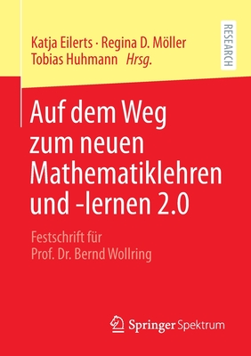 Auf Dem Weg Zum Neuen Mathematiklehren Und -Lernen 2.0: Festschrift F?r Prof. Dr. Bernd Wollring - Eilerts, Katja (Editor), and Mller, Regina (Editor), and Huhmann, Tobias (Editor)