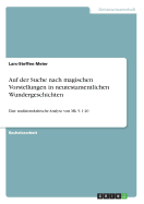 Auf der Suche nach magischen Vorstellungen in neutestamentlichen Wundergeschichten: Eine traditionskritische Analyse von Mk 5, 1-20