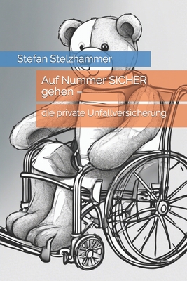 Auf Nummer SICHER gehen -: die private Unfallversicherung - Stelzhammer, Stefan