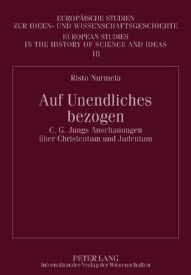 Auf Unendliches Bezogen: C. G. Jungs Anschauungen Ueber Christentum Und Judentum - Gimpl, Georg (Editor), and Nurmela, Risto