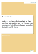 Aufbau Von Markenbekanntheit Im Zuge Der Internationalisierung Von Vereinen Der Deutschen Fu?ballbundesliga Am Speziellen Beispiel Der VR China