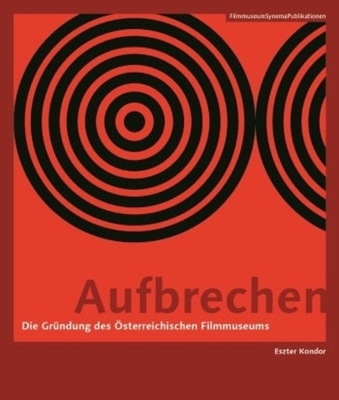 Aufbrechen [German-Language Edition]: Die Grndung Des sterreichischen Filmmuseums - Kondor, Eszter