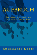 Aufbruch: Aufbruch in Ein Zweites Leben Und Wie Ich Dazu Kam in Indonesien Zu Leben.