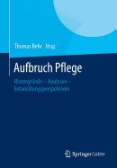 Aufbruch Pflege: Hintergrunde - Analysen - Entwicklungsperspektiven