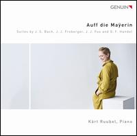 Auff die Marerin: Suites by J.S. Bach, J.J. Froberger, J.J. Fux and G.F. Handel - Krt Ruubel (piano)