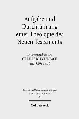 Aufgabe Und Durchfuhrung Einer Theologie Des Neuen Testaments - Frey, Jorg (Editor), and Breytenbach, Cilliers (Editor)