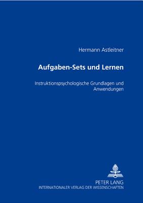 Aufgaben-Sets und Lernen: Instruktionspsychologische Grundlagen und Anwendungen - Astleitner, Hermann