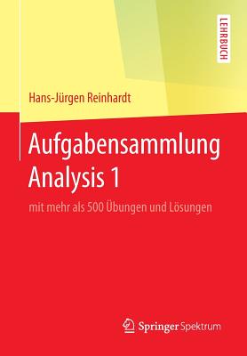 Aufgabensammlung Analysis 1: Mit Mehr ALS 500 Ubungen Und Losungen - Reinhardt, Hans-J?rgen