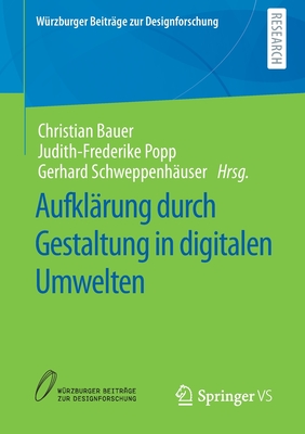 Aufklrung Durch Gestaltung in Digitalen Umwelten - Bauer, Christian (Editor), and Popp, Judith-Frederike (Editor), and Schweppenhuser, Gerhard (Editor)