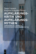 Aufklrungs-Kritik und Aufklrungs-Mythen: Horkheimer und Adorno in philosophiehistorischer Perspektive