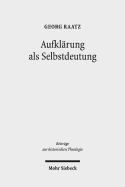 Aufklarung ALS Selbstdeutung: Eine Genetisch-Systematische Rekonstruktion Von Johann Joachim Spaldings 'Bestimmung Des Menschen' (1748)