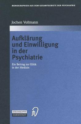 Aufklarung Und Einwilligung in Der Psychiatrie: Ein Beitrag Zur Ethik in Der Medizin - Vollmann, Jochen