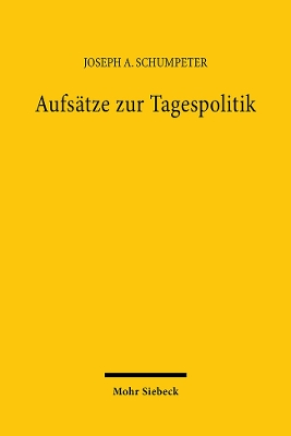 Aufsatze Zur Tagespolitik - Schumpeter, Joseph A, and Seidl, Ch (Editor), and Wagener, Hans J (Contributions by)