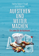 Aufstehen und weitermachen: Ein Leben f?r die Kochkunst