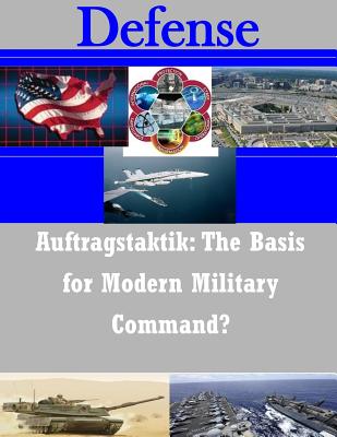 Auftragstaktik: The Basis for Modern Military Command? - United States Army Command and General S