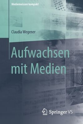 Aufwachsen Mit Medien - Wegener, Claudia