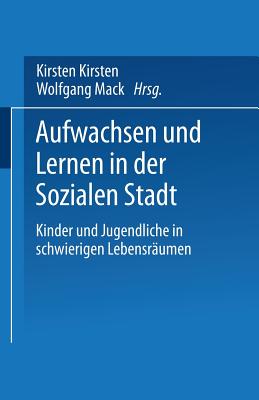 Aufwachsen Und Lernen in Der Sozialen Stadt: Kinder Und Jugendliche in Schwierigen Lebensraumen - Bruhns, Kirsten (Editor), and Mack, Wolfgang (Editor)