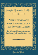 Aufzeichnungen Und Erinnerungen Aus Jungen Jahren: Im Wiener Konstituierenden Reichstag, Juli Bis Oktober 1848 (Classic Reprint)