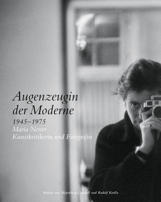 Augenzeugin Der Moderne 1945-1975: Maria Netter Kunstkritikerin Und Fotografin - Koella, Rudolf