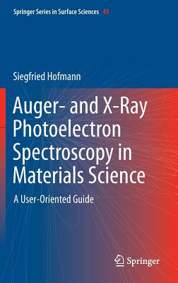 Auger- And X-Ray Photoelectron Spectroscopy in Materials Science: A User-Oriented Guide - Hofmann, Siegfried