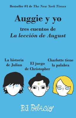 Auggie y Yo: Tres Cuentos de La Leccion de August (Wonder) - Palacio, R J