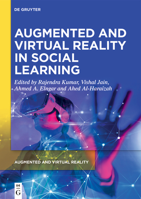 Augmented and Virtual Reality in Social Learning: Technological Impacts and Challenges - Kumar, Rajendra (Editor), and Jain, Vishal (Editor), and A. Elngar, Ahmed (Editor)