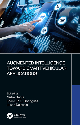 Augmented Intelligence Toward Smart Vehicular Applications - Gupta, Nishu (Editor), and Rodrigues, Joel J P C (Editor), and Dauwels, Justin (Editor)