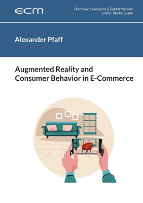 Augmented Reality and Consumer Behavior in E-Commerce - Pfaff, Alexander, and Spann, Martin (Editor)