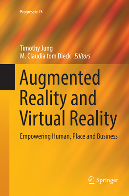 Augmented Reality and Virtual Reality: Empowering Human, Place and Business - Jung, Timothy (Editor), and tom Dieck, M. Claudia (Editor)