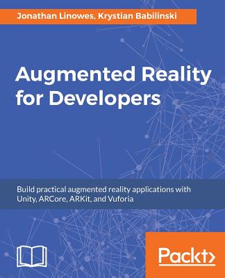 Augmented Reality for Developers - Linowes, Jonathan, and Babilinski, Krystian