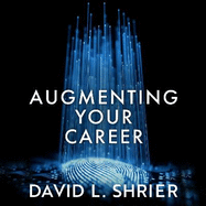 Augmenting Your Career: How to Win at Work In the Age of Artificial Intelligence