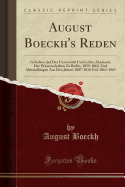 August Boeckh's Reden: Gehalten Auf Der Universitt Und in Der Akademie Der Wissenschaften Zu Berlin, 1859-1862, Und Abhandlungen Aus Den Jahren 1807-1810 Und 1863-1865 (Classic Reprint)